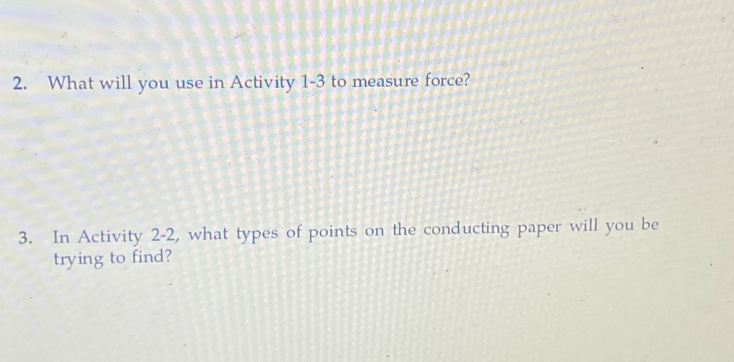  What will you use in Activity 1-3 to measure force? In