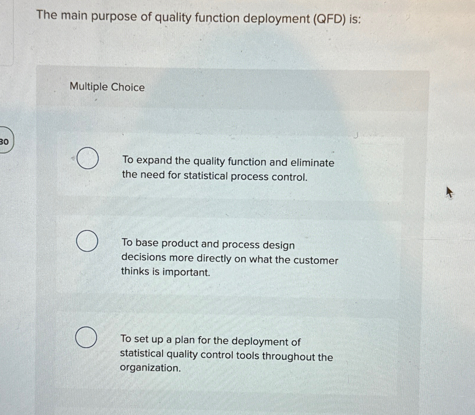  The main purpose of quality function deployment (QFD) is: Multiple Choice