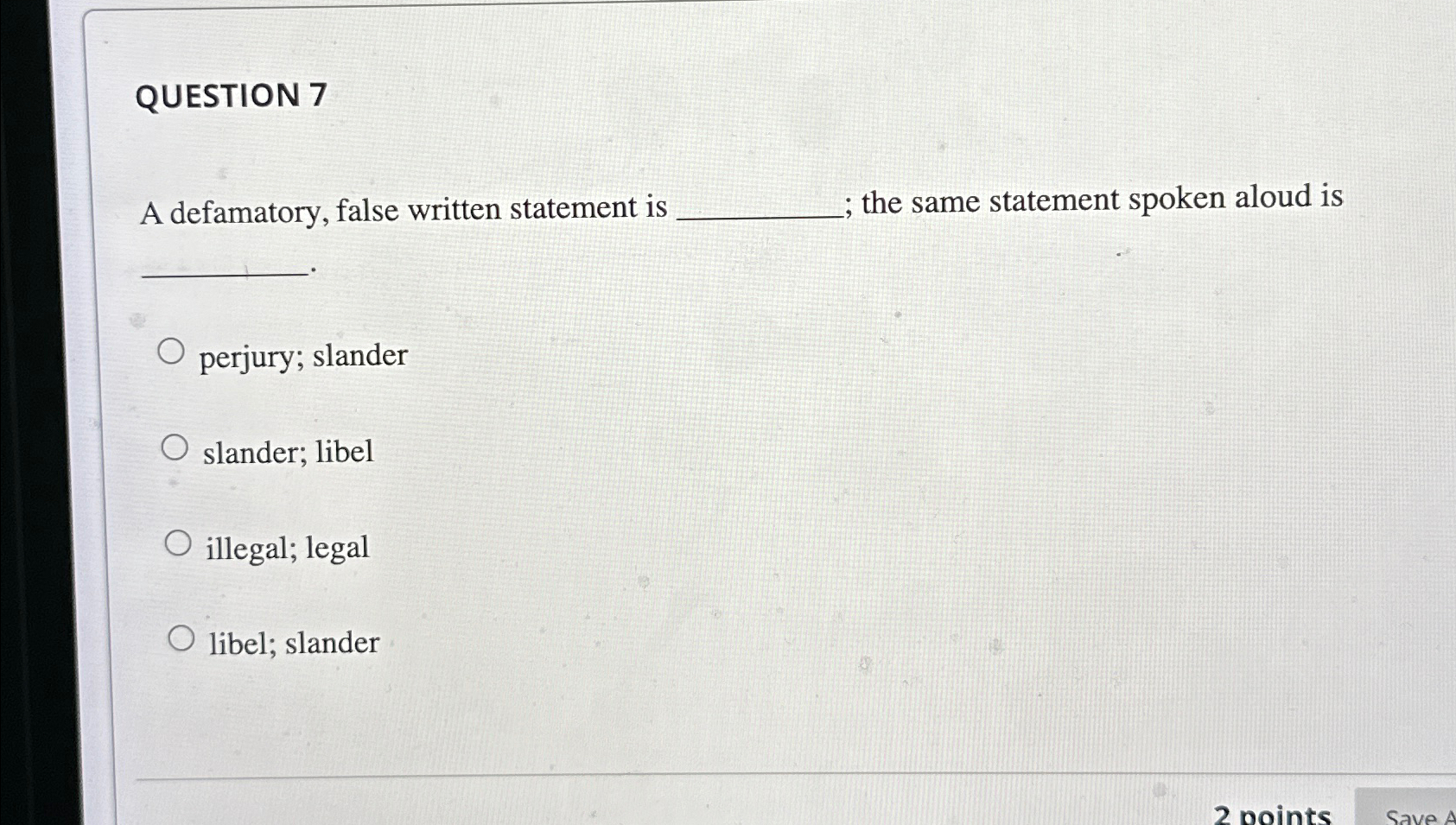  QUESTION 7 A defamatory, false written statement is the same statement