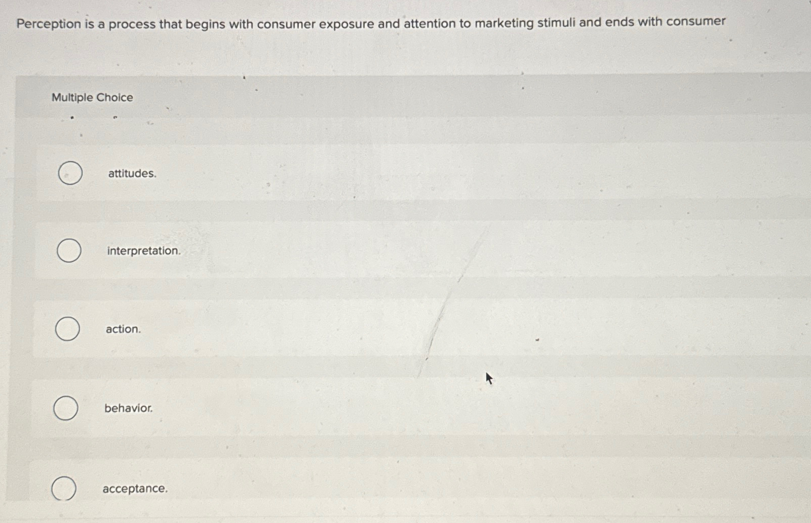  Perception is a process that begins with consumer exposure and attention