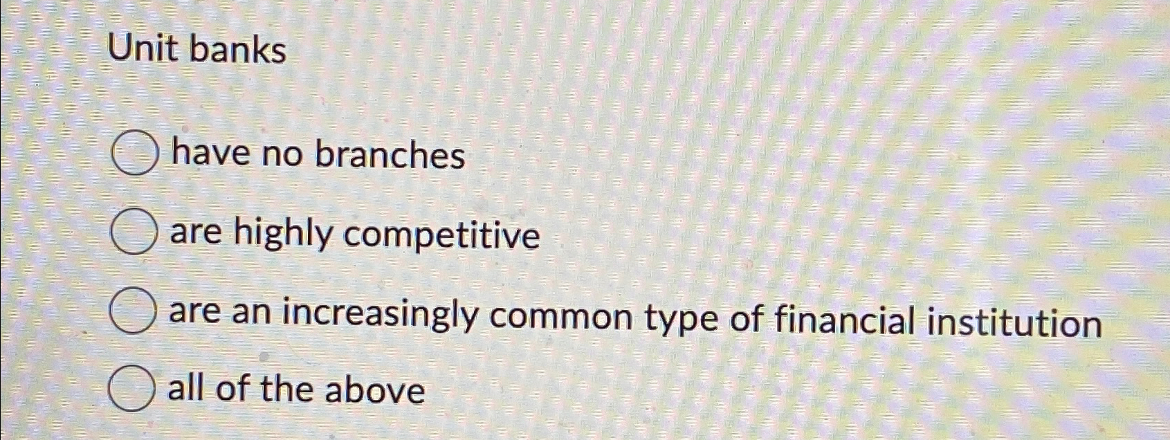  Unit banks have no branches are highly competitive are an increasingly