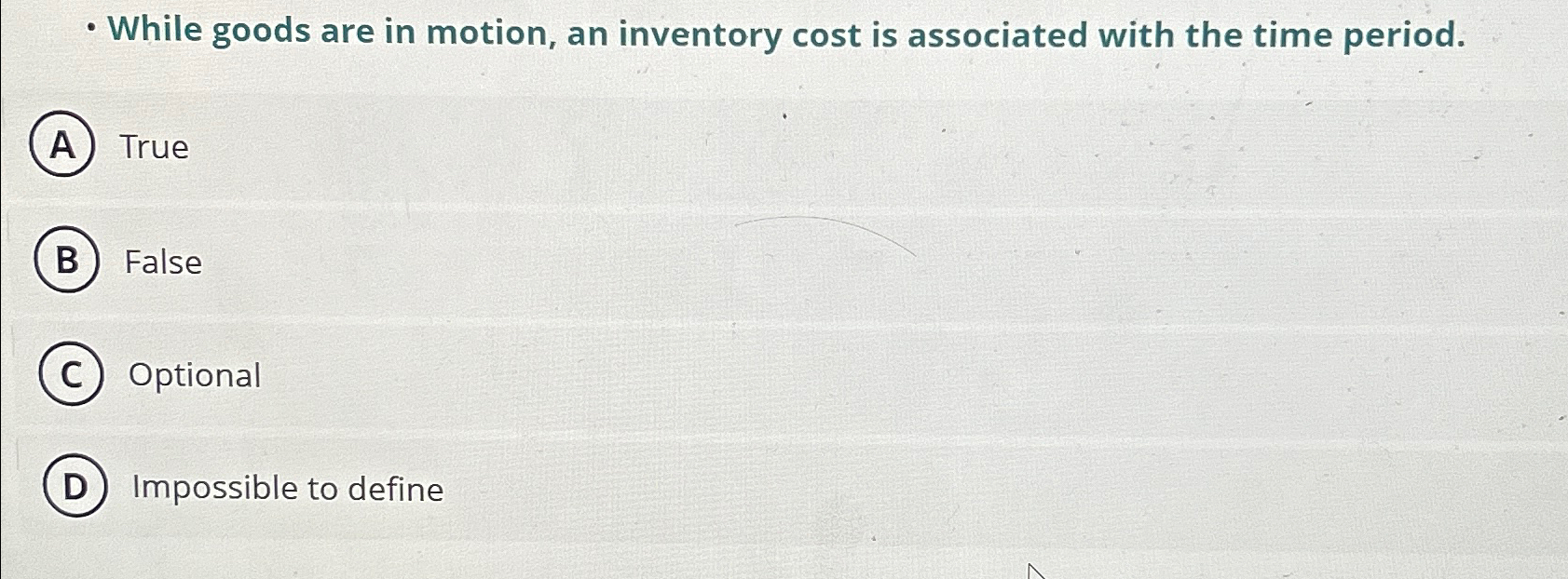  -While goods are in motion, an inventory cost is associated with