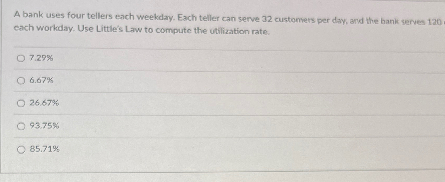  A bank uses four tellers each weekday. Each teller can serve
