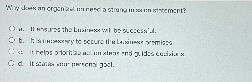  Why does an organization need a strong mission statement? a. It