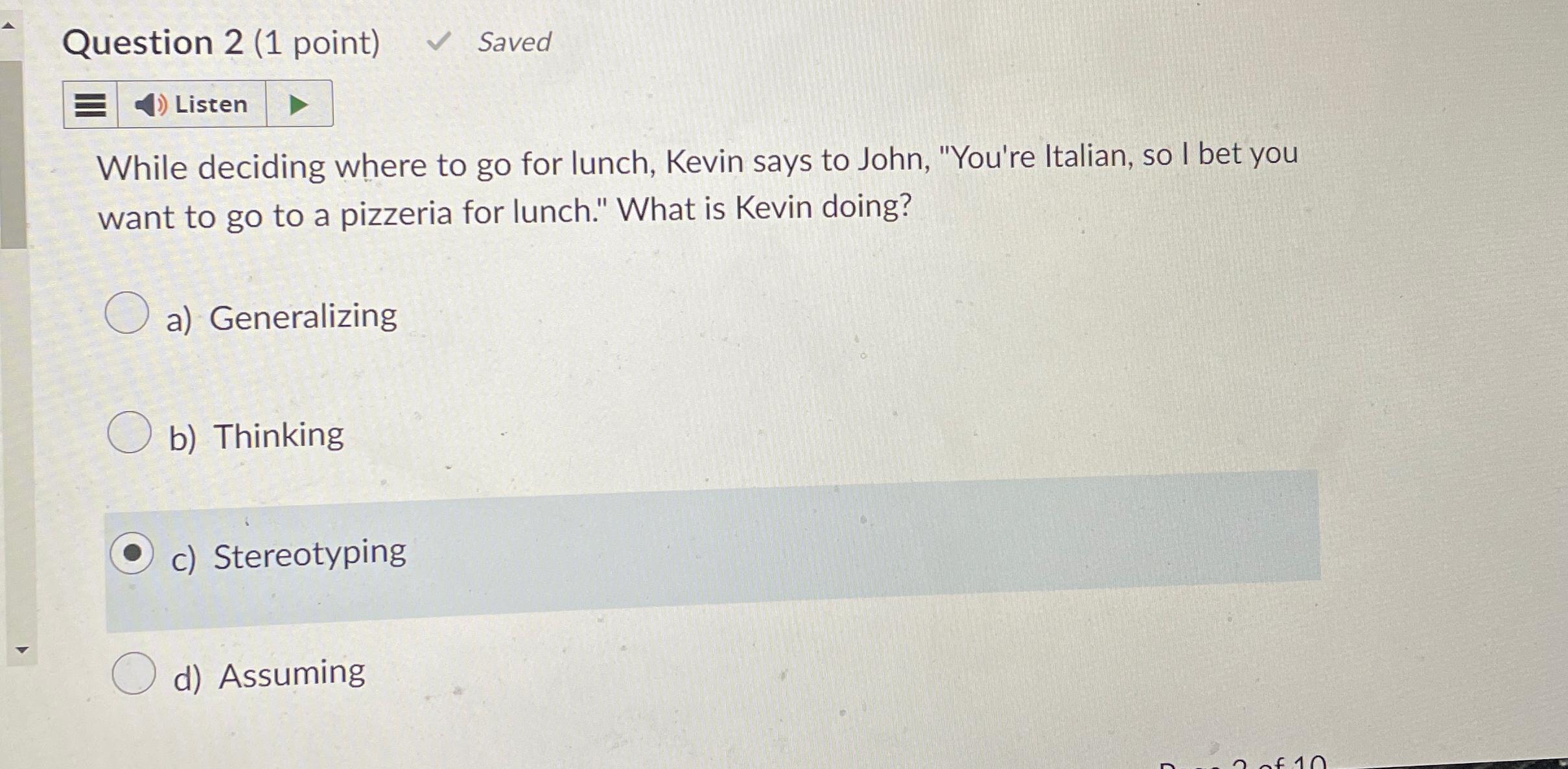  Question 2(1 point) Saved Listen While deciding where to go for