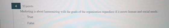  4,10 points Marketing is about harmonizing with the goals of the