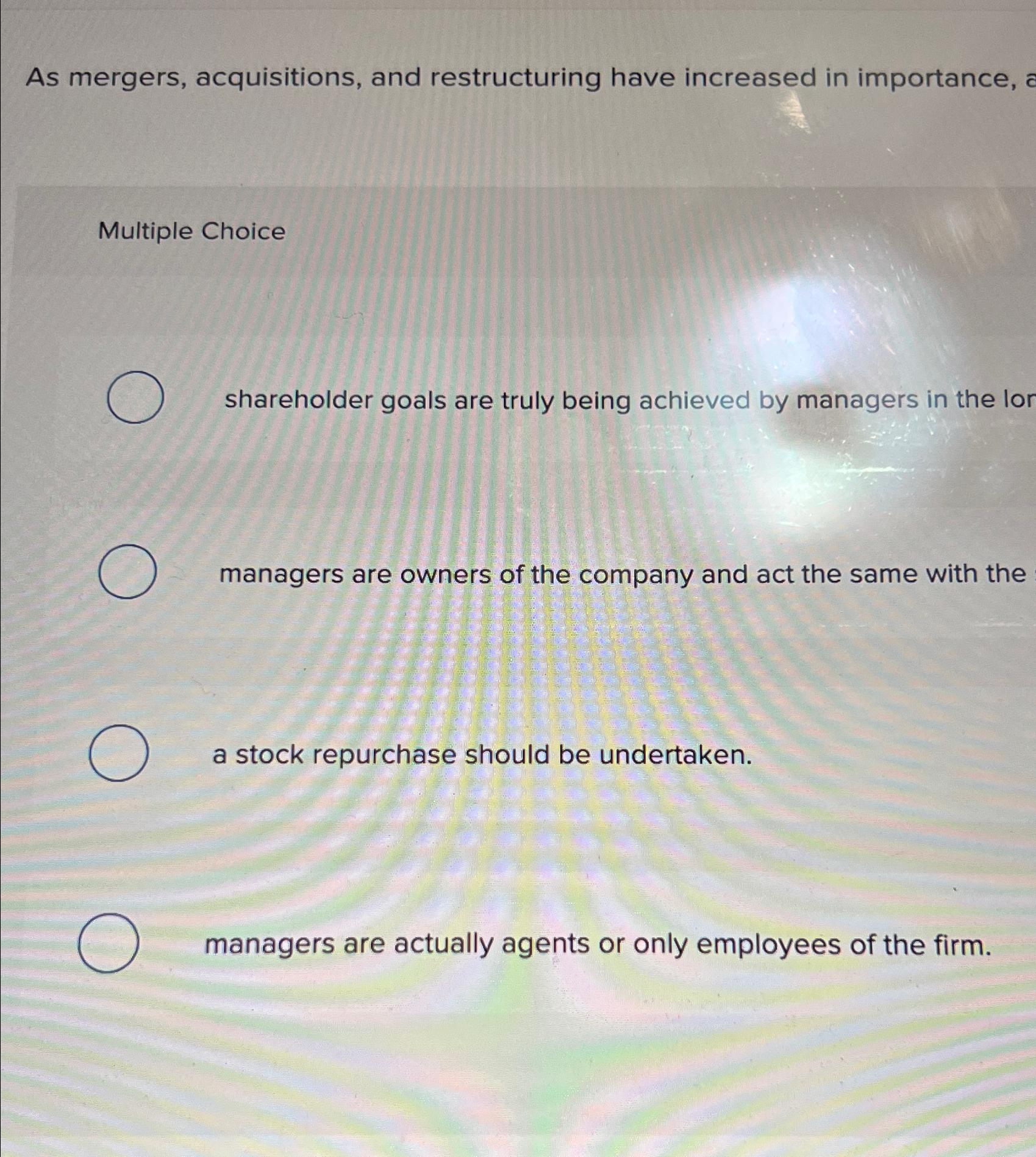  As mergers, acquisitions, and restructuring have increased in importance, Multiple Choice
