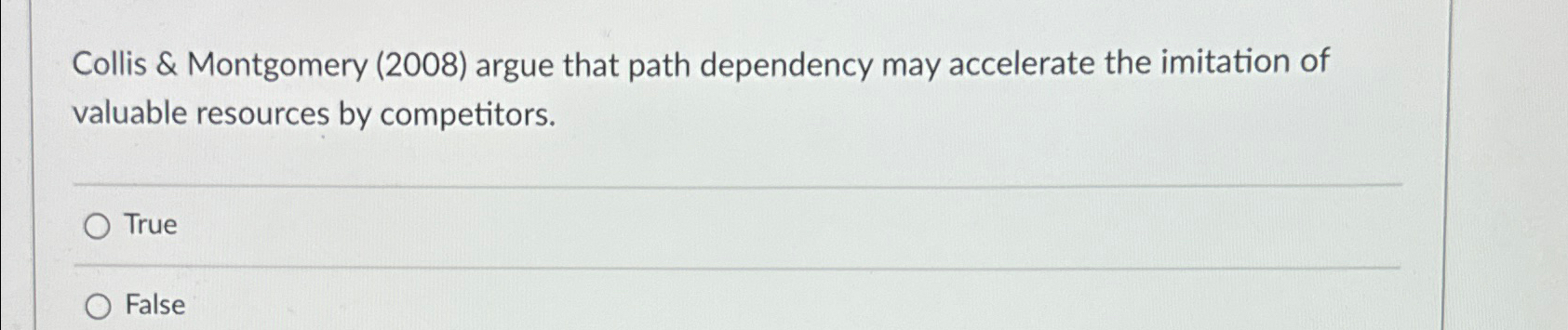  Collis & Montgomery (2008) argue that path dependency may accelerate the