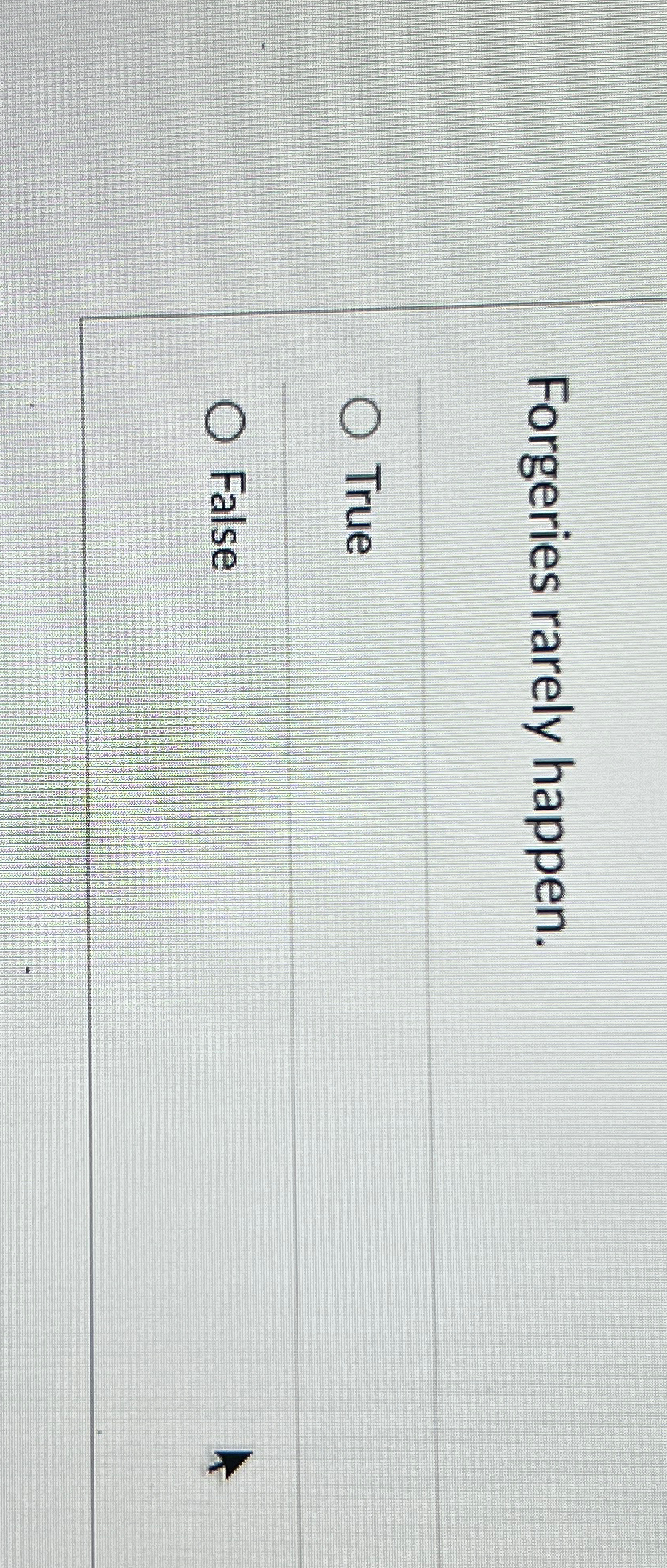  Forgeries rarely happen. True False 