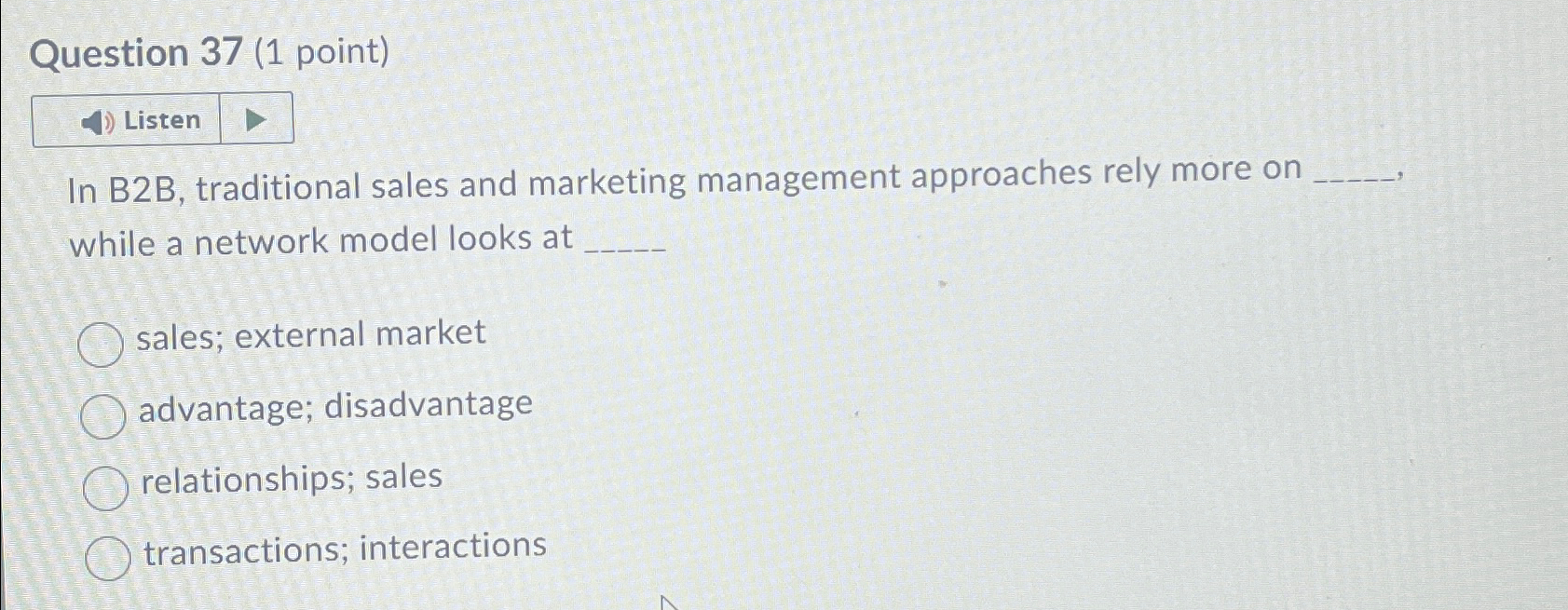  Question 37(1 point) Listen In B2B, traditional sales and marketing management