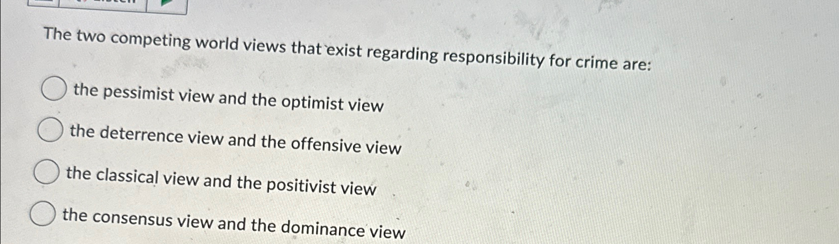  The two competing world views that exist regarding responsibility for crime