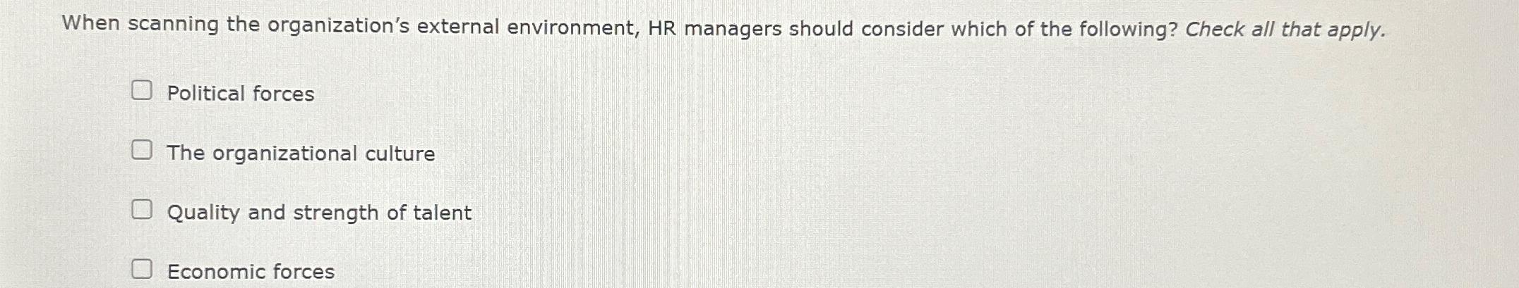  When scanning the organization's external environment, HR managers should consider which