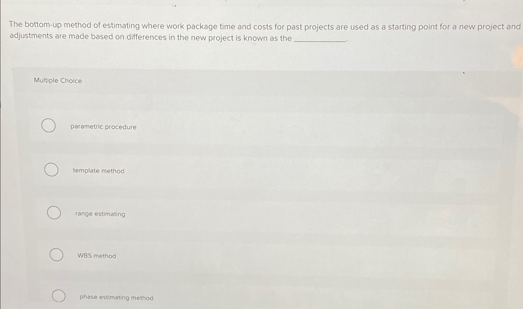 The bottom-up method of estimating where work package time and costs