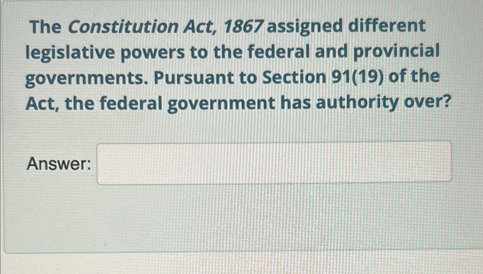  The Constitution Act, 1867 assigned different legislative powers to the federal