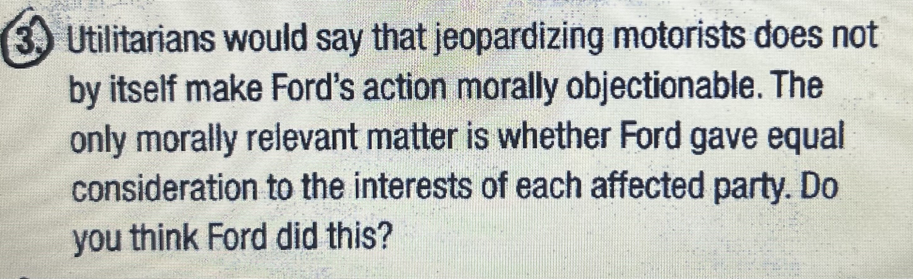  (3.) Utilitarians would say that jeopardizing motorists does not by itself