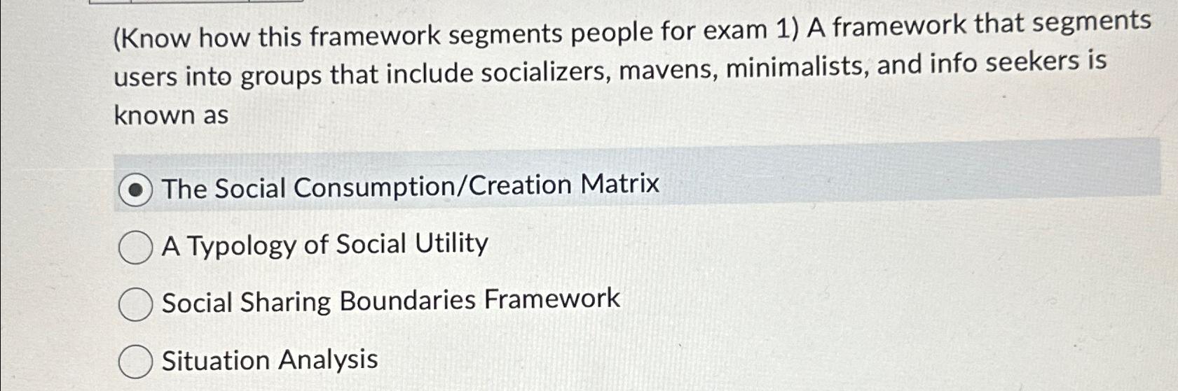  (Know how this framework segments people for exam 1) A framework