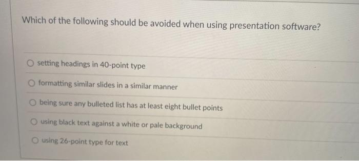  Which of the following should be avoided when using presentation software?