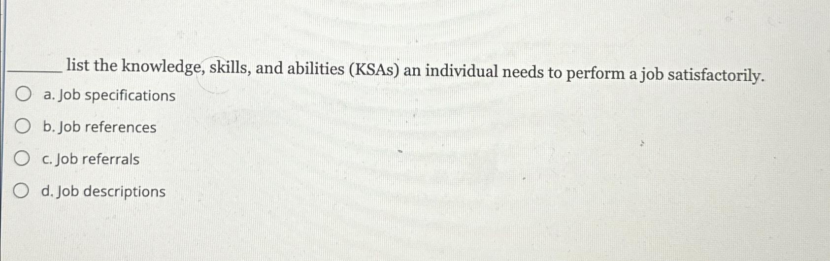  list the knowledge, skills, and abilities (KSAs) an individual needs to