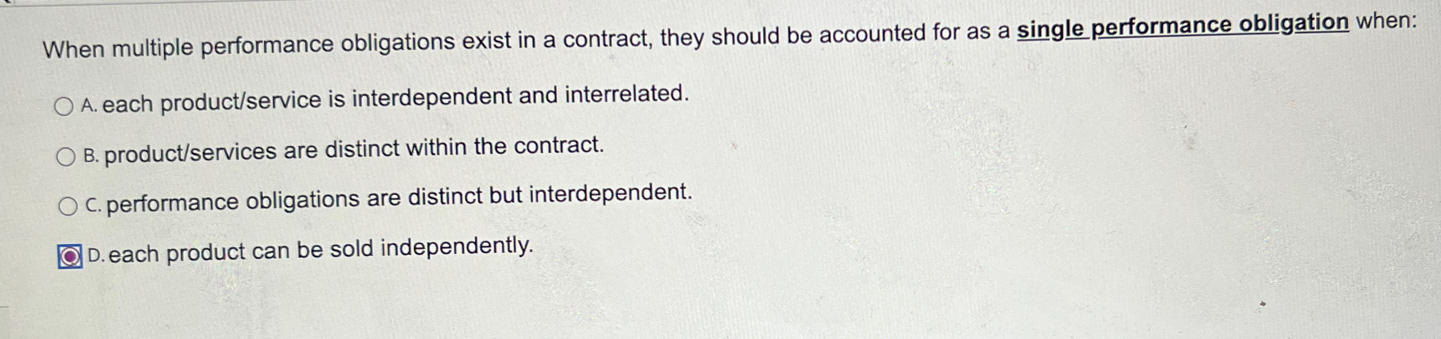  When multiple performance obligations exist in a contract, they should be