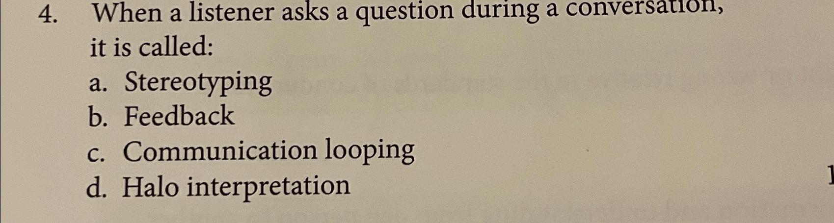  When a listener asks a question during a conversation, it is