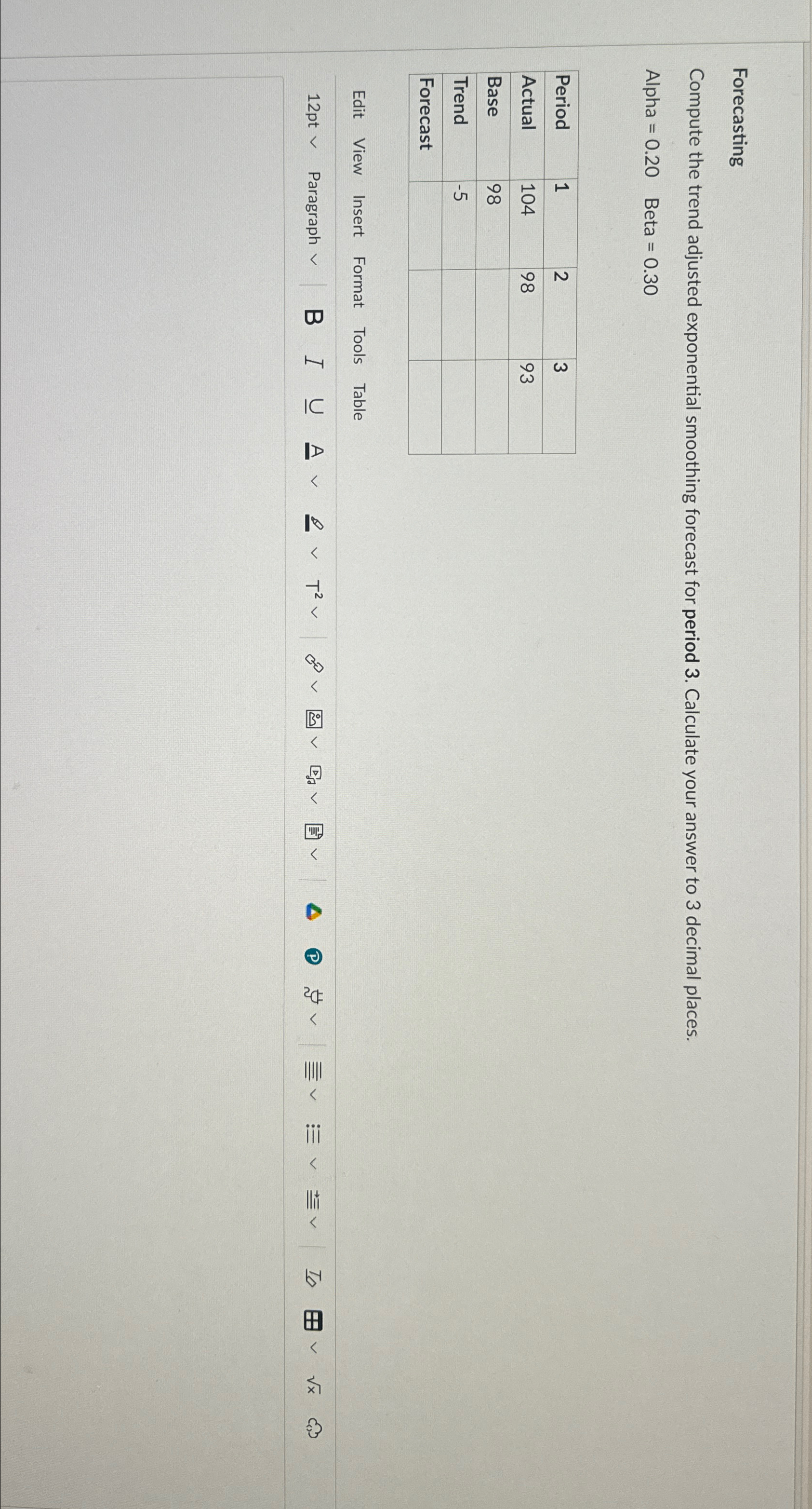  Forecasting Compute the trend adjusted exponential smoothing forecast for period 3.