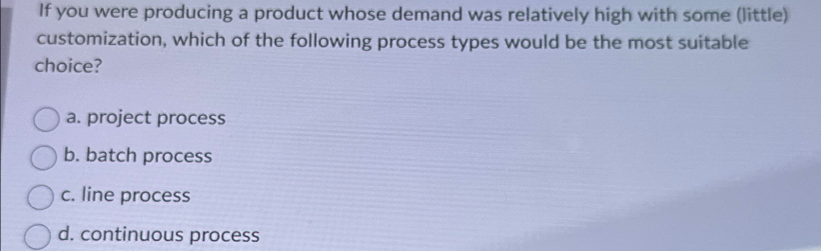  If you were producing a product whose demand was relatively high