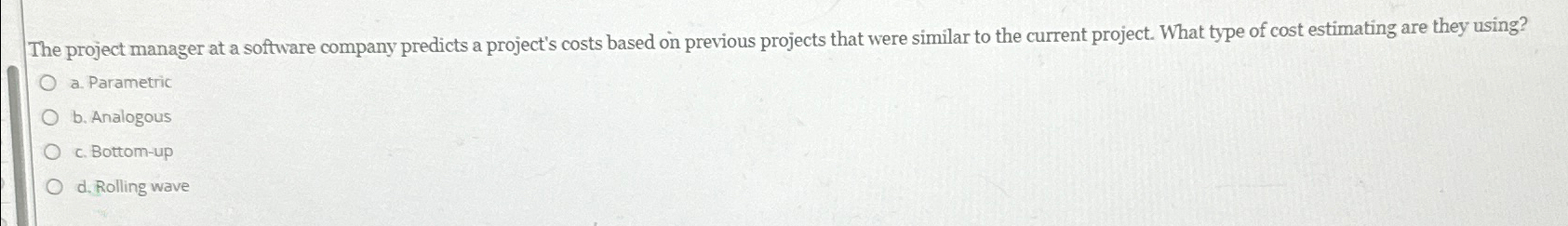  The project manager at a software company predicts a project's costs