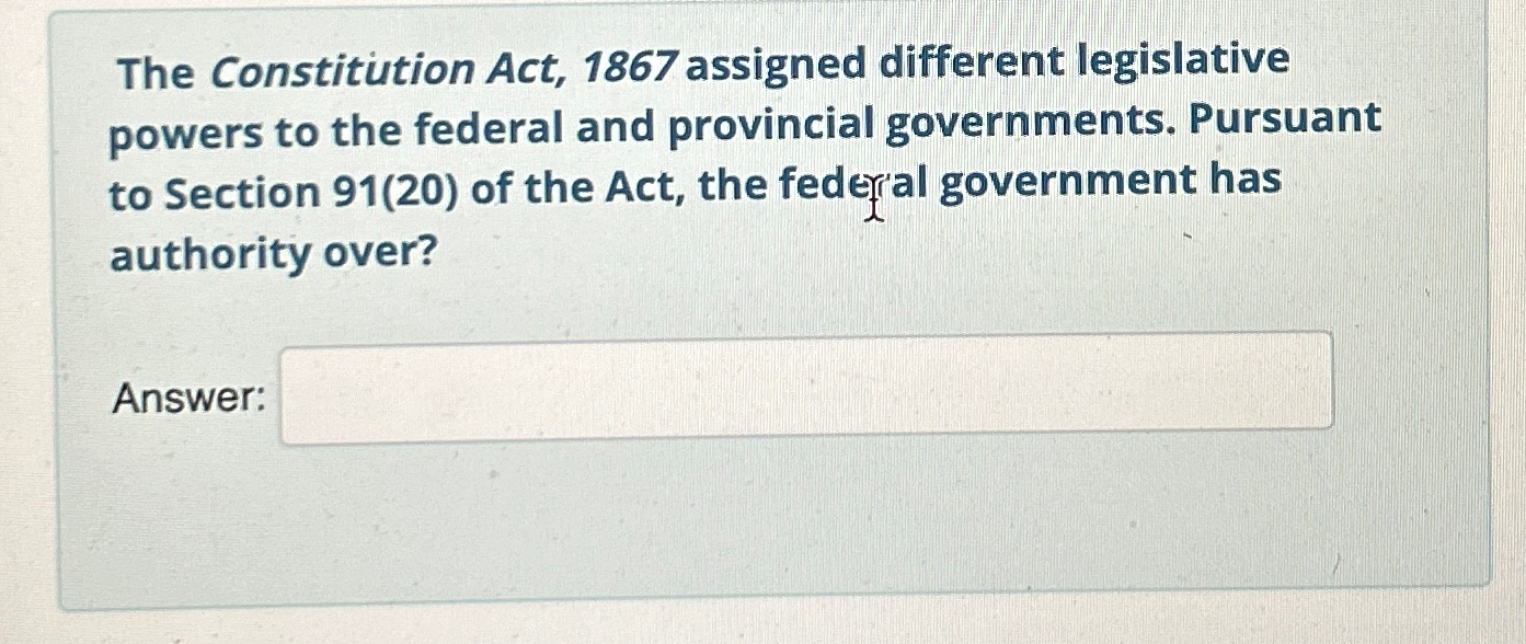  The Constitution Act, 1867 assigned different legislative powers to the federal