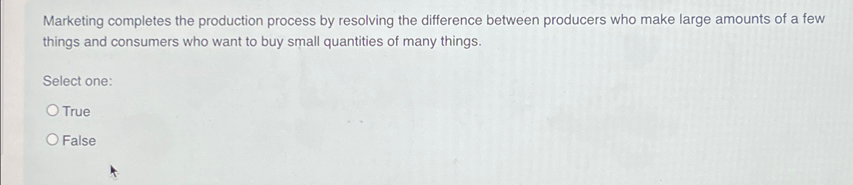  Marketing completes the production process by resolving the difference between producers