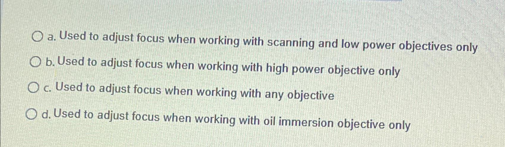  a. Used to adjust focus when working with scanning and low