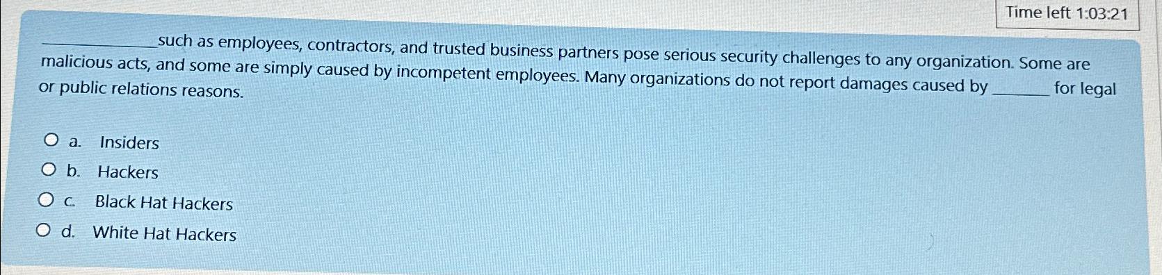 Time left 1:03:21 such as employees, contractors, and trusted business partners