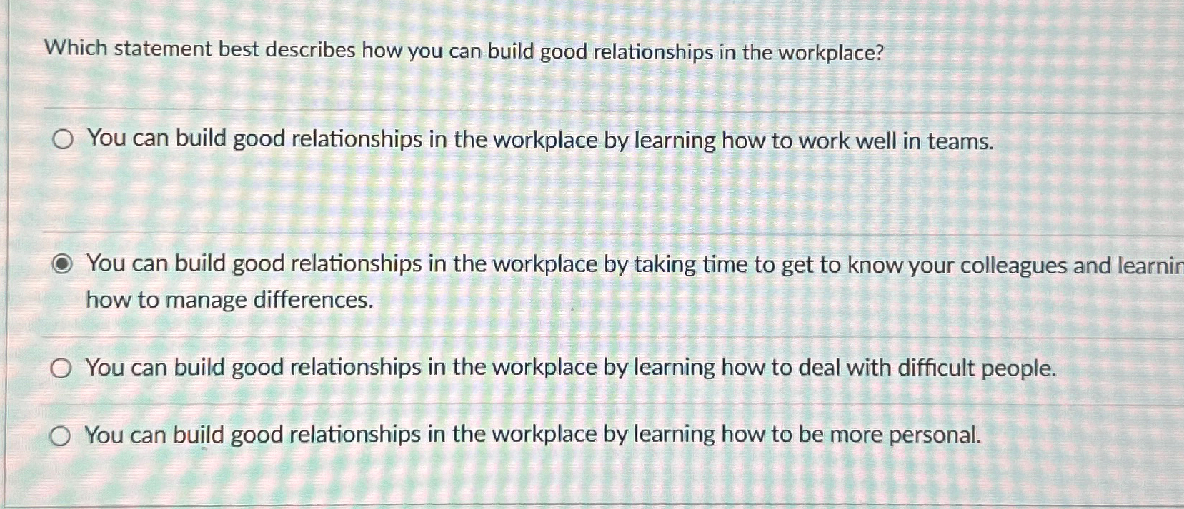  Which statement best describes how you can build good relationships in