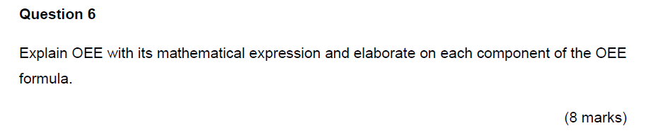  Question 6 Explain OEE with its mathematical expression and elaborate on