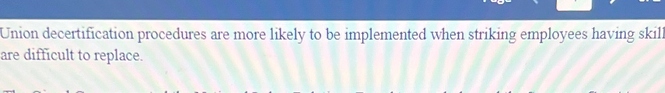  Union decertification procedures are more likely to be implemented when striking