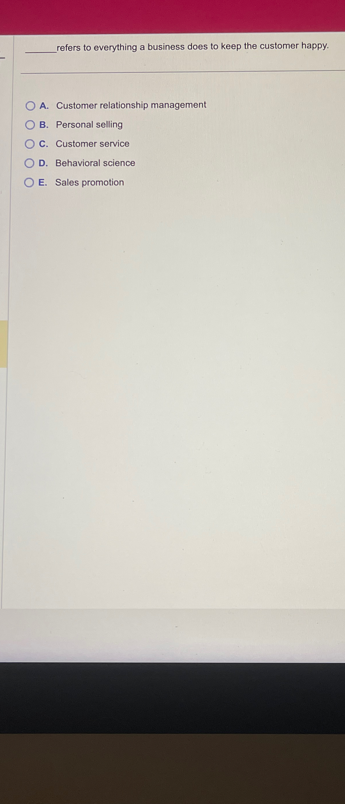  refers to everything a business does to keep the customer happy.