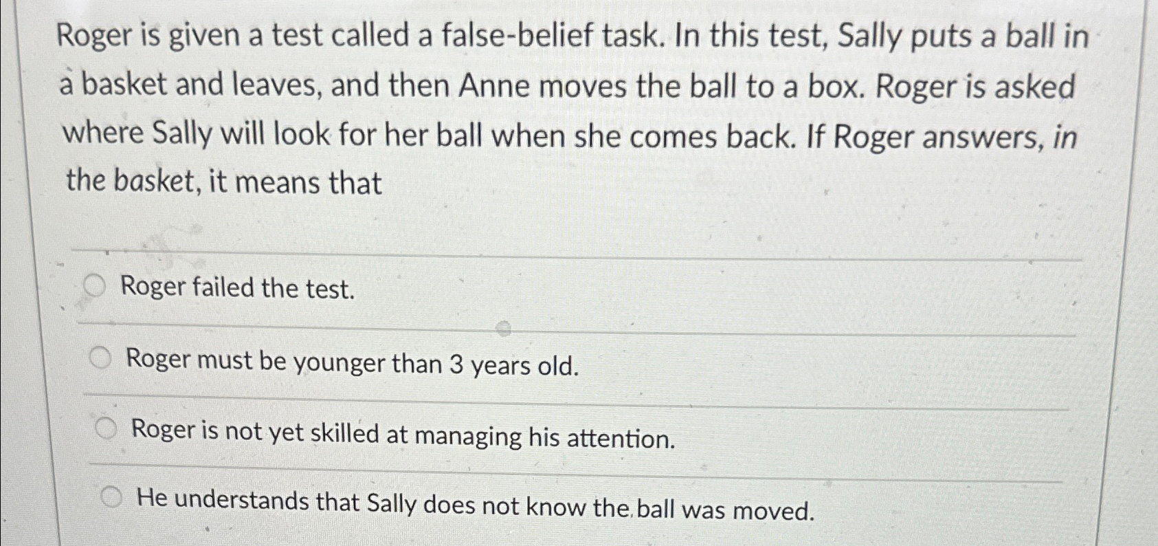  Roger is given a test called a false-belief task. In this