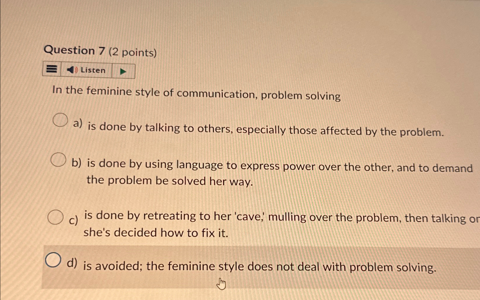  Question 7(2 points) In the feminine style of communication, problem solving