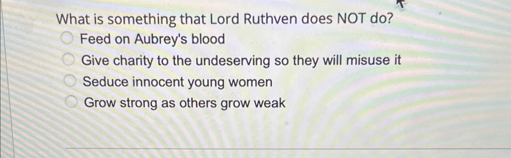  What is something that Lord Ruthven does NOT do? Feed on