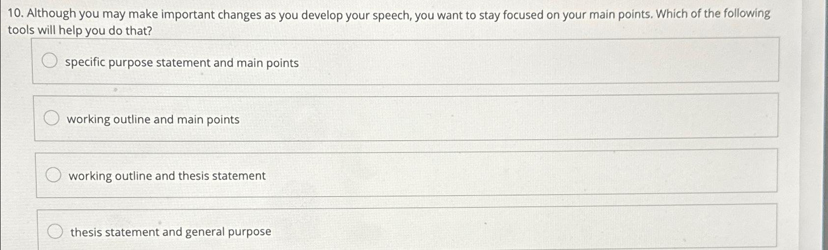  Although you may make important changes as you develop your speech,