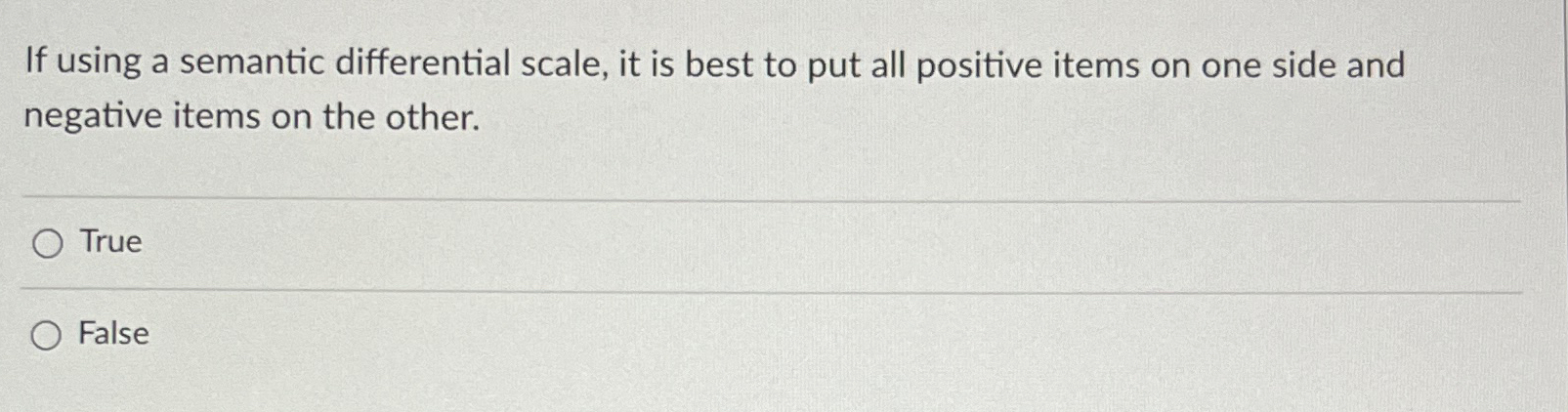  If using a semantic differential scale, it is best to put