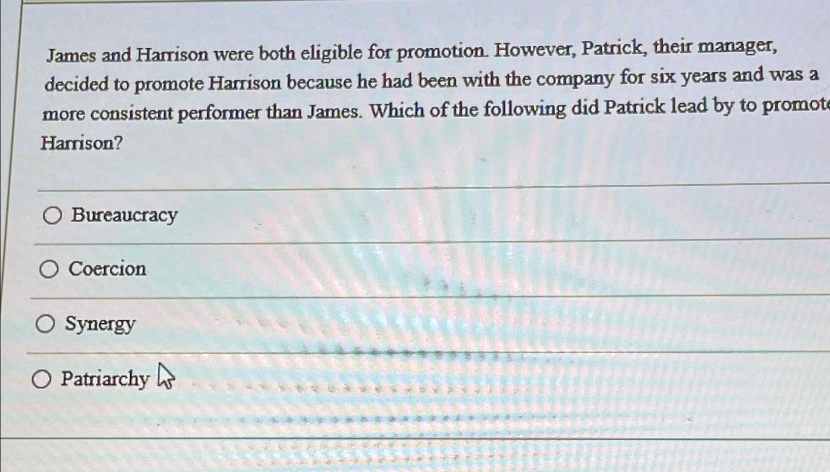  James and Harrison were both eligible for promotion. However, Patrick, their