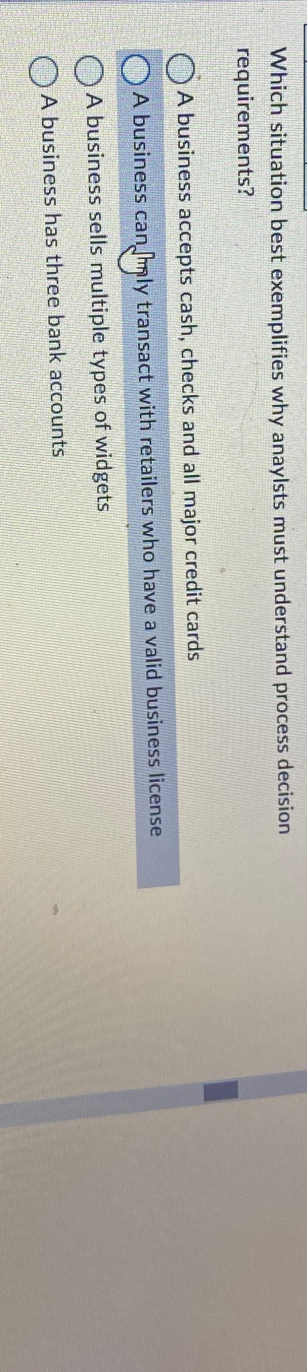  Which situation best exemplifies why anaylsts must understand process decision requirements?