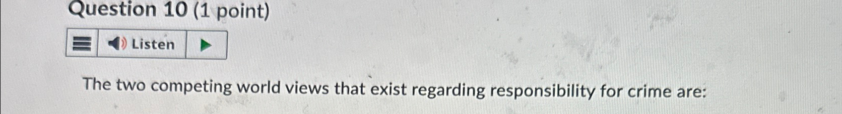  Question 10(1 point) The two competing world views that exist regarding