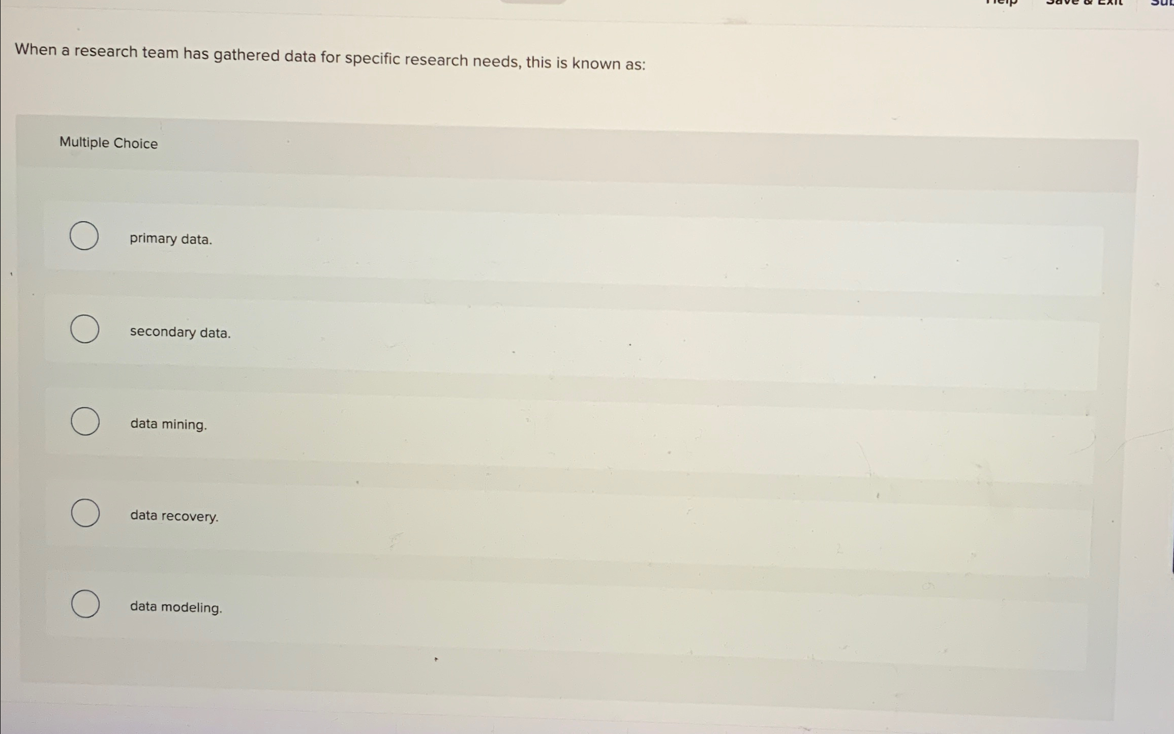  When a research team has gathered data for specific research needs,