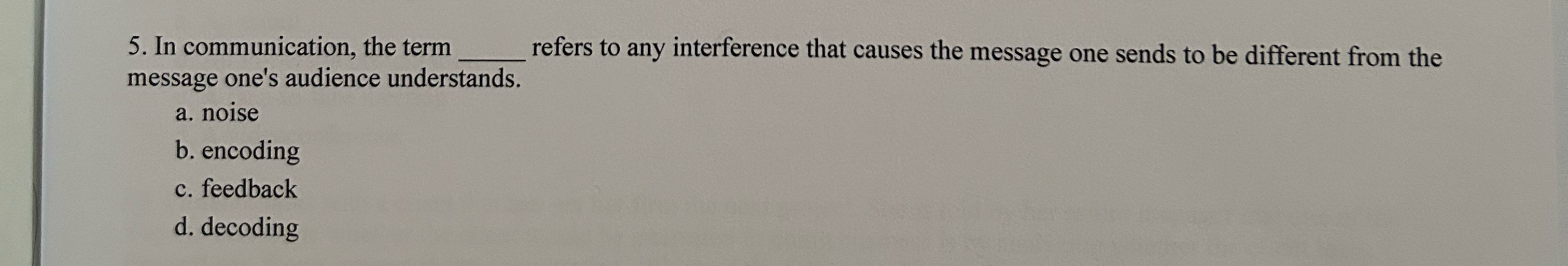  In communication, the term refers to any interference that causes the