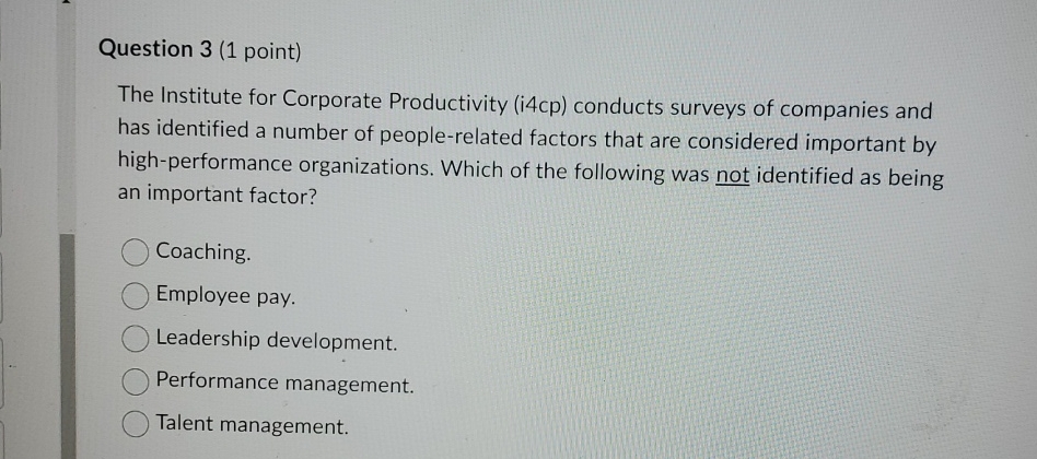  Question 3(1 point) The Institute for Corporate Productivity (i4cp) conducts surveys