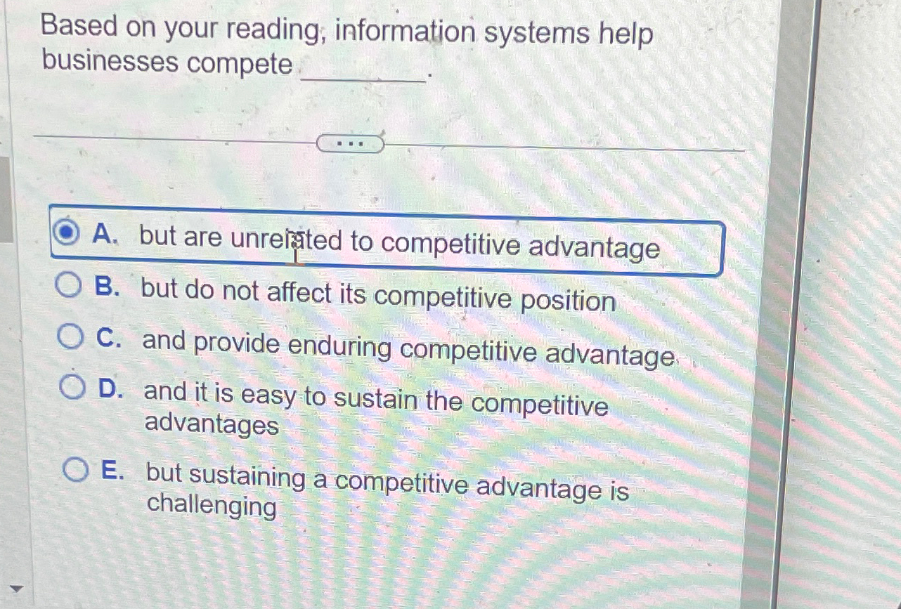  Based on your reading; information systems help businesses compete A. but