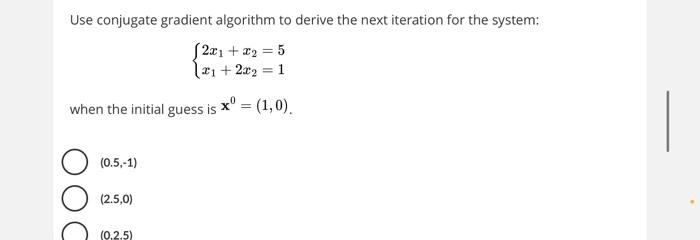  Use conjugate gradient algorithm to derive the next iteration for the
