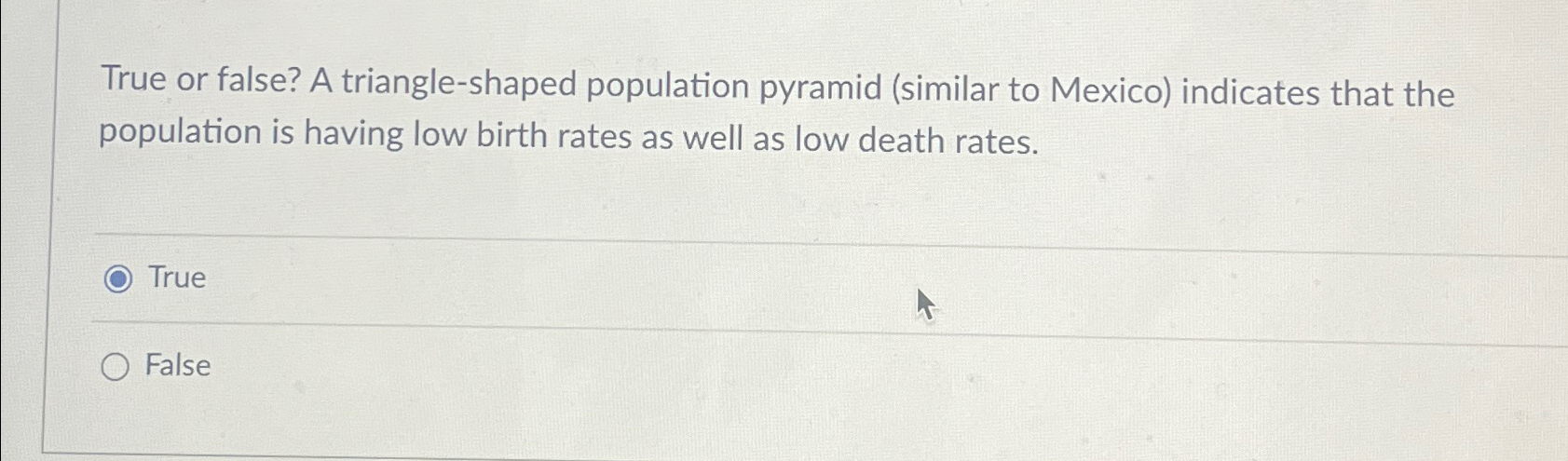  True or false? A triangle-shaped population pyramid (similar to Mexico) indicates