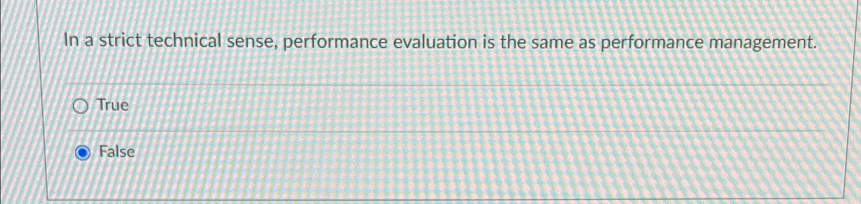  In a strict technical sense, performance evaluation is the same as